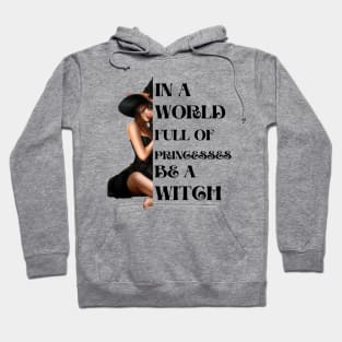 In a world full of princesses be a witch Hoodie